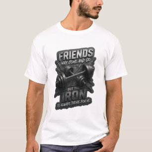 T-SHIRT LES AMIS VIENNENT ET PARTENT MAIS LE FER EST TOUJO