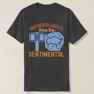T-shirt Les anthropologues sont si sentimentaux