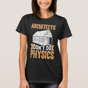 T-shirt Les architectes ne font pas de physique