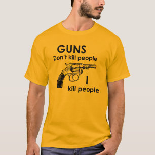T-shirt Les armes à feu ne tuent pas des personnes que je