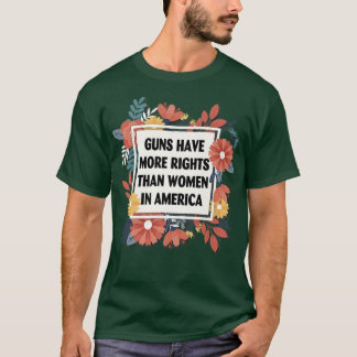 T-SHIRT LES ARMES À FEU ONT PLUS DE DROITS QUE LES FEMMES 