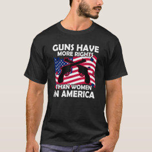 T-shirt Les armes à feu ont plus de droits que les femmes