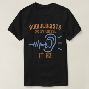 T-shirt Les audiologistes le font jusqu'à ce qu'il Hz
