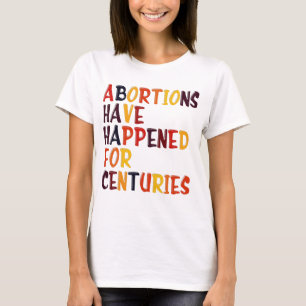 T-shirt Les Avortements Se Produisent Depuis Des Siècles P