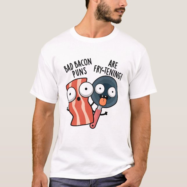 T-shirt Les Bad Bacon Puns Sont Des Fry-tening Funny Food  (Devant)