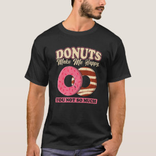 T-shirt Les beignets Me Rendent Heureux, Vous N'Êtes Pas T