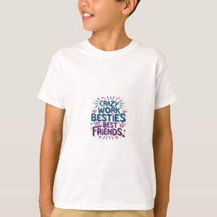T-shirt Les Besoins De Travail Fou Sont Les Meilleurs Amis