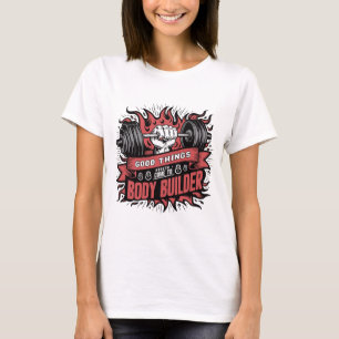 T-shirt Les bonnes choses La santé viennent à Body Builder