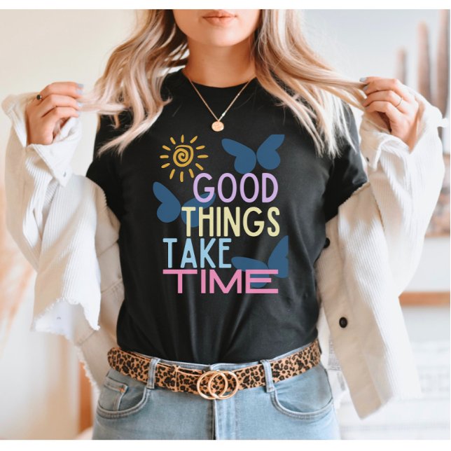 T-shirt Les bonnes choses prennent du temps (Créateur téléchargé)