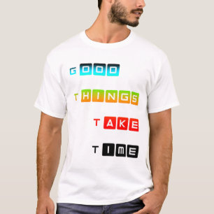 T-shirt Les bonnes choses prennent du temps, typographie c