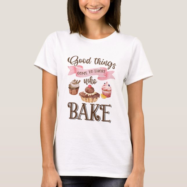 T-shirt Les Bonnes Choses Viennent À Ces Gâteaux ! (Devant)