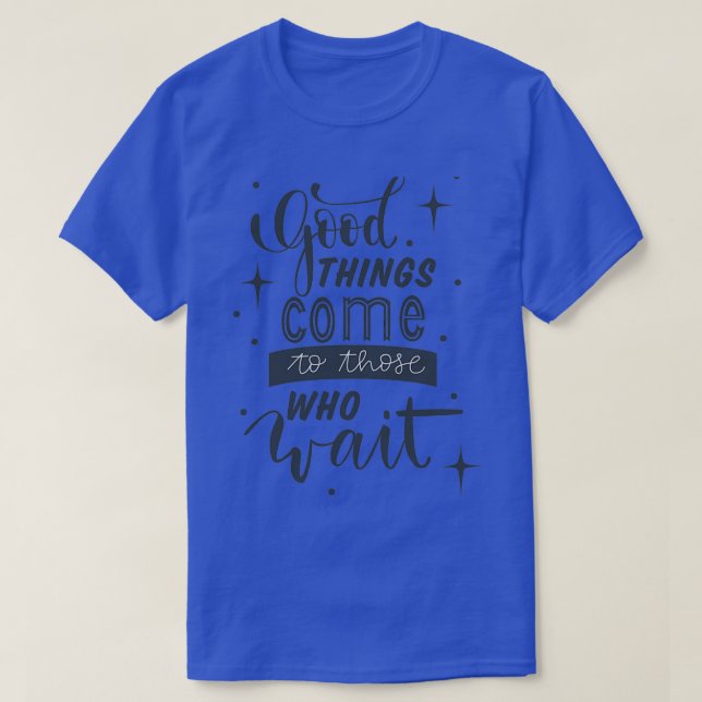 T-shirt Les Bonnes Choses Viennent À Ceux Qui Attendent (Design devant)