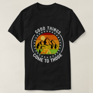 T-shirt Les bonnes choses viennent à ceux qui campent
