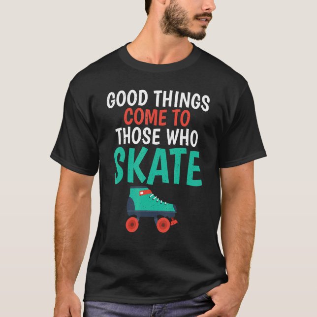 T-shirt Les bonnes choses viennent à ceux qui Patinage Rol (Devant)