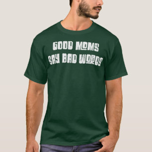 T-shirt Les Bonnes Mères Disent De Mauvais Mots Drôle Text