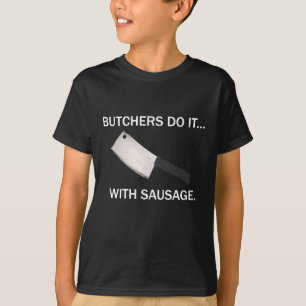 T-shirt Les bouchers le font… Avec la saucisse