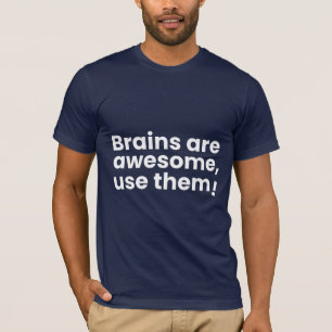 T-shirt Les cerveaux sont géniaux, utilisez-les !