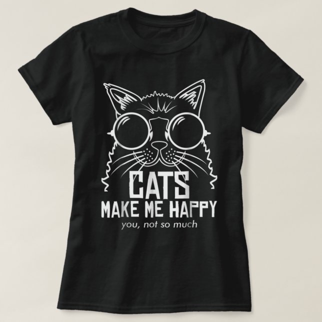 T-SHIRT LES CHATS ME RENDENT HEUREUX QUE VOUS NE SOYEZ PAS (Design devant)