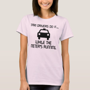 T-shirt Les chauffeurs de taxi le font... pendant que le c
