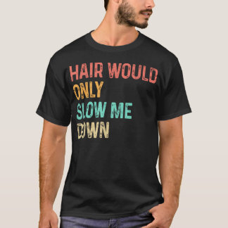 T-shirt Les Cheveux Ne Me Ralentiraient Que L'Homme Chauve