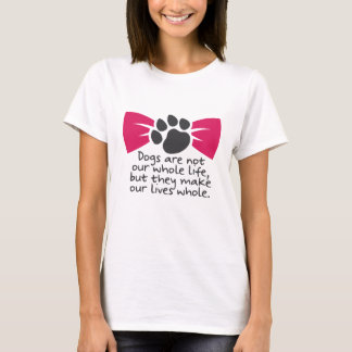 T-shirt Les chiens ne sont pas notre vie entière...