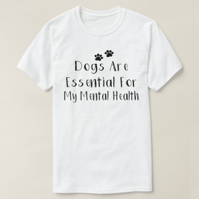 T-shirt Les Chiens Sont Essentiels Pour Ma Santé Mentale (Design devant)
