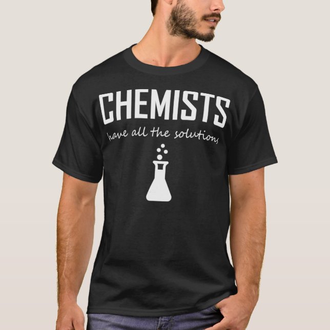 T-shirt Les Chimistes Ont Toutes Les Solutions Chimie Drôl (Devant)