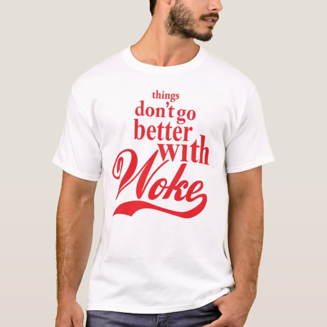 T-shirt Les choses ne vont pas mieux avec Woke (Devant)