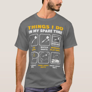 T-shirt Les Choses Que Je Fais Dans Mon Joueur Dart Temps