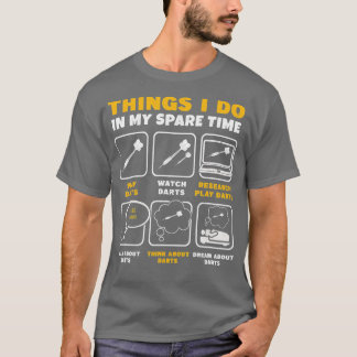 T-shirt Les Choses Que Je Fais Dans Mon Joueur Dart Temps 