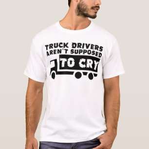 T-shirt Les Conducteurs De Camion Ne Sont Pas Censés Pleur