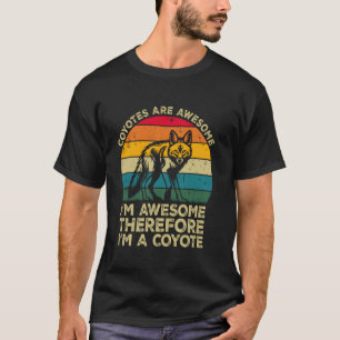 T-shirt Les coyotes sont géniaux. Je suis génial donc je s