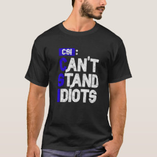 T-shirt Les CSI ne peuvent pas résister aux idiots