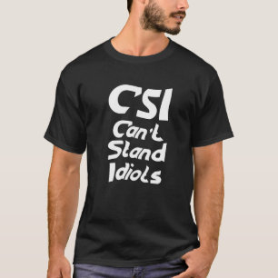 T-shirt Les CSI ne peuvent pas résister aux idiots