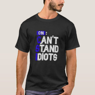 T-shirt Les CSI ne peuvent pas résister aux idiots