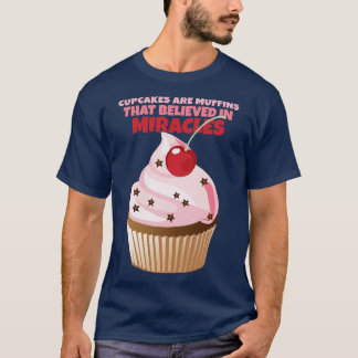 T-shirt Les cupcakes sont des muffins qui croient aux mira
