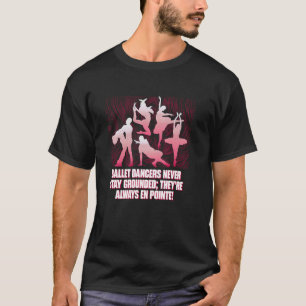 T-shirt Les danseurs de ballet ne restent jamais au sol il