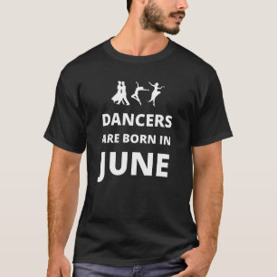 T-shirt Les danseurs naissent en juin