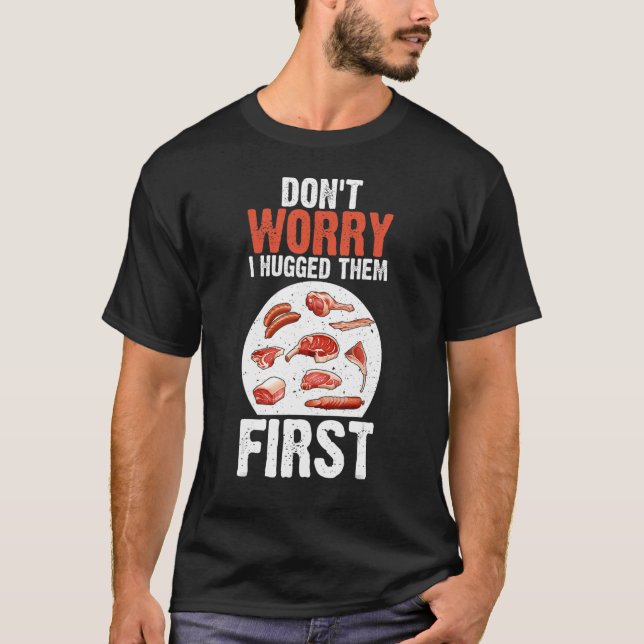 T-shirt Les découpes de viande ne s'inquiètent pas Je les  (Devant)