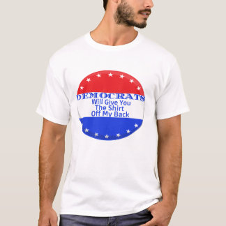 T-shirt Les Démocrates te donneront la chemise sur le dos