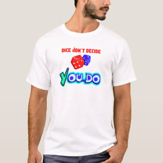 T-shirt Les dés ne décident pas, vous si