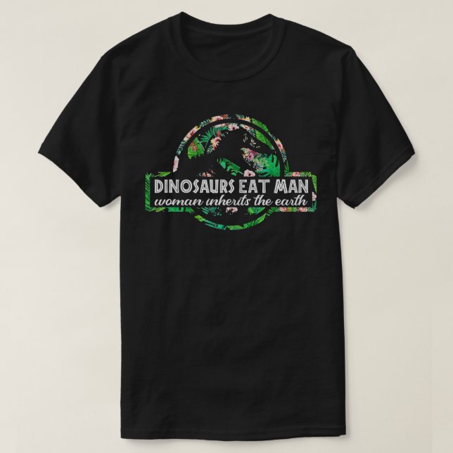 T-shirt Les Dinosaures Mangent L'Homme Femme Hérite La Ter (Design devant)