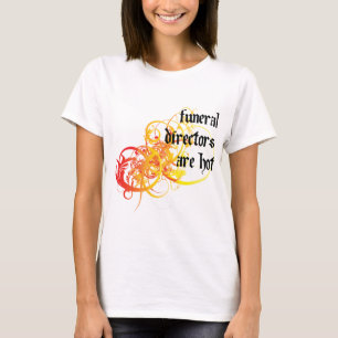 T-shirt Les directeurs des pompes funèbres sont chauds