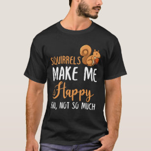 T-shirt Les Écureuils Me Rendent Heureux, Pas Tant