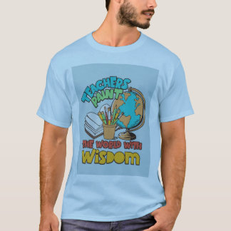 T-shirt Les enseignants peignent le monde avec sagesse"