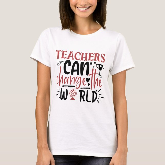 T-shirt Les Enseignants Peuvent Changer Le Monde Des Femme (Devant)