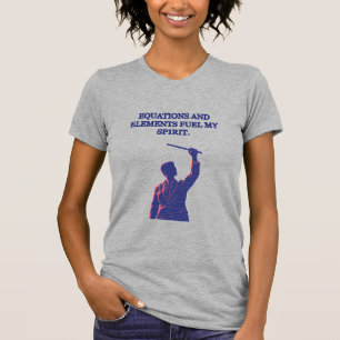 T-shirt Les équations et les éléments alimentent mon espri