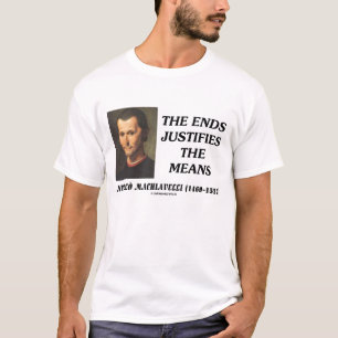T-shirt Les extrémités de Niccolo Machiavelli justifie la