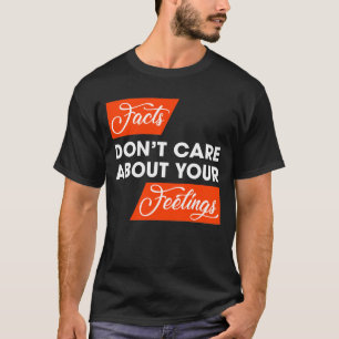 T-shirt Les faits ne se soucient pas de vos sentiments pol