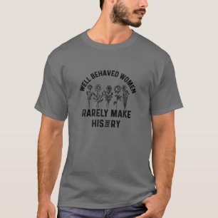 T-shirt Les Femmes Bien Comportées Font Rarement De L'Hist